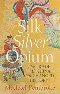 Silk Silver Opium - The Trade with China That Changed History